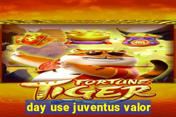 day use juventus valor